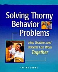 Solving Thorny Behavior Problems: How Teachers and Students Can Work Together (Paperback)