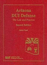 Arizona DUI Defense: The Law and Practice [With CDROM] (Hardcover, 2)