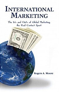 International Marketing: The Ins and Outs of Global Marketing, the Real Contact Sport (Paperback)