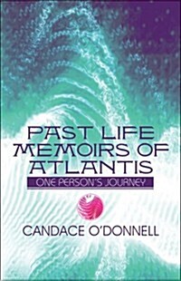 Past Life Memoirs of Atlantis: One Persons Journey (Paperback)
