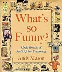 Whats So Funny?: Under the Skin of South African Cartooning (Paperback)