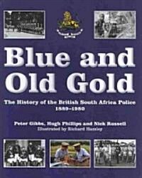 Blue and Old Gold: The History of the British South Africa Police 1889-1980 (Hardcover)