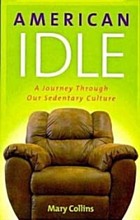 American Idle: A Journey Through Our Sedentary Culture (Paperback)