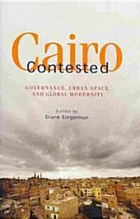 Cairo Contested: Governance, Urban Space, and Global Modernity (Hardcover)