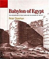 Babylon of Egypt: The Archaeology of Old Cairo and the Origins of the City (Hardcover)