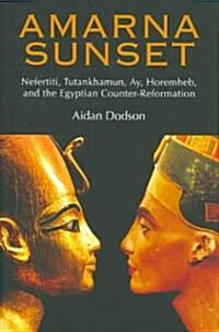 Amarna Sunset: Nefertiti, Tutankhamun, Ay, Horemheb, and the Egyptian Counter-Reformation (Hardcover)