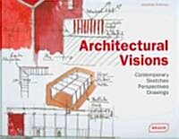 Architectural Visions: Contemporary Sketches, Perspectives, Drawings (Hardcover)