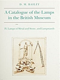 Catalogue of Lamps in the British Museum, Volume IV: Lamps of Metal and Stone, and Lampstands (Hardcover)