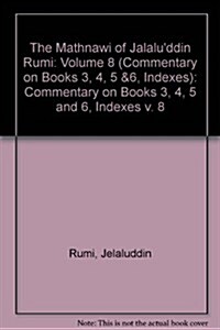 The Mathnawi of Jalaluddin Rumi: Volume 8 (Commentary on Books 3, 4, 5 &6, Indexes) (Hardcover, New ed)