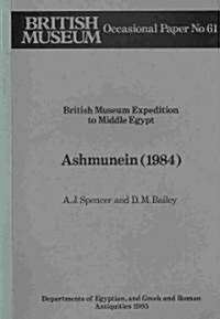 British Museum Expedition to Middle Egypt: Ashmunein (1984) British Museum Expedition to Middle Egypt: Ashmunein British Museum Occasional Papers Op.6 (Paperback)