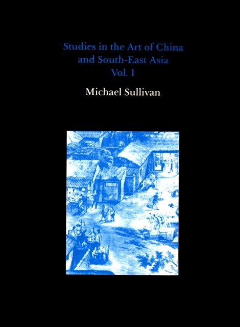 Studies in the Art of China and South-East Asia, Volume I (Hardcover)