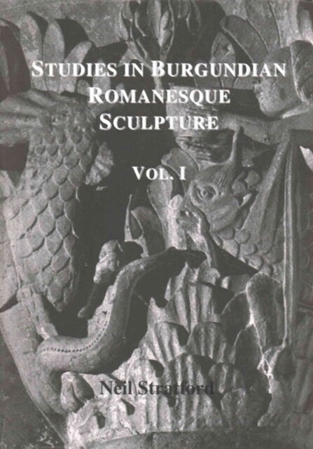 Studies in Burgundian Romanesque Sculpture, Volume I : Text (Hardcover)