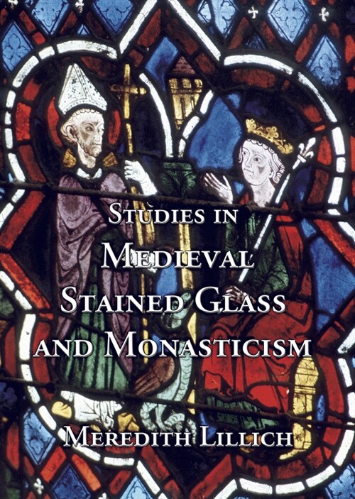 Studies in Medieval Stained Glass and Monasticism (Hardcover)