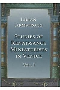 Studies of Renaissance Miniaturists in Venice. Vol 1 (Hardcover)