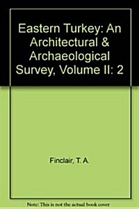 Eastern Turkey: An Architectural & Archaeological Survey, Volume II (Hardcover)