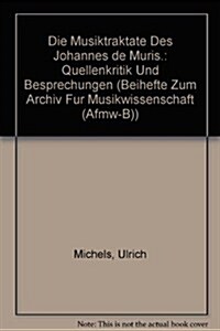Die Musiktraktate Des Johannes de Muris: Quellenkritik Und Besprechungen (Hardcover)