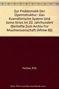 Zur Problematik Der Opernstruktur: Das Kunstlerische System Und Seine Krisis Im 20. Jahrhundert (Hardcover)