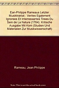 Ean-Philippe Rameaus Letzter Musiktraktat.: Verites Egalement Ignorees Et Interressantes Tirees Du Sein de La Nature (1764). Kritische Ausgabe Mit Kom (Hardcover)