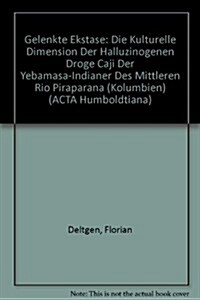 Gelenkte Ekstase: Die Kulturelle Dimension Der Halluzinogenen Droge Caji Der Yebamasa-Indianer Des Mittleren Rio Piraparana (Kolumbien) (Paperback)
