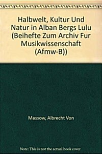 Halbwelt, Kultur Und Natur in Alban Bergs lulu (Hardcover)