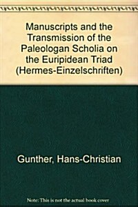 The Manuscripts and the Transmission of the Paleologan Scholia on the Euripidean Triad (Paperback)