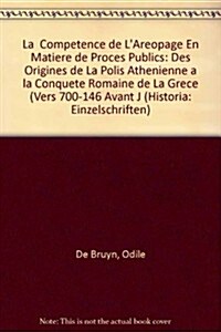 La Competence de LAreopage En Matiere de Proces Publics: Des Origines de La Polis Athenienne a la Conquete Romaine de La Grece (Vers 700-146 Avant J. (Paperback)