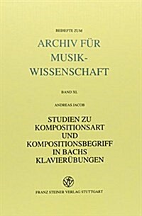 Studien Zu Kompositionsart Und Kompositionsbegriff in Bachs Klavieruebungen (Hardcover)