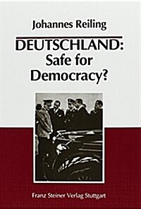 Deutschland: Safe for Democracy?: Deutsch-Amerikanische Beziehungen Aus Dem Tatigkeitsbericht Heinrich F. Alberts, Kaiserlicher Geheimrat in Amerika, (Hardcover)