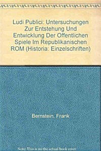 Ludi Publici: Untersuchungen Zur Entstehung Und Entwicklung Der Offentlichen Spiele Im Republikanischen ROM (Paperback)