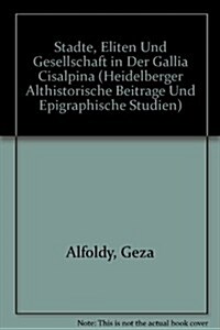 Stadte, Eliten Und Gesellschaft in Der Gallia Cisalpina (Hardcover)