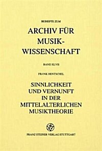 Sinnlichkeit Und Vernunft in Der Mittelalterlichen Musiktheorie: Strategien Der Konsonanzwertung Und Der Gegenstand Der Musica Sonora Um 1300 (Hardcover)