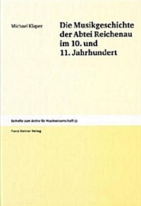 Die Musikgeschichte Der Abtei Reichenau Im 10. Und 11. Jahrhundert: Ein Versuch (Hardcover)