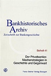 Der Privatbankier: Nischenstrategien in Geschichte Und Gegenwart. 14. Wissenschaftliches Kolloquium Am 29. November 2001 Im Stadelschen K (Paperback)