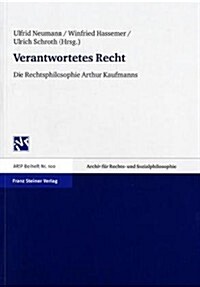 Verantwortetes Recht: Die Rechtsphilosophie Arthur Kaufmanns Tagung 10. Bis 11. Mai 2003 in Muenchen (Paperback)
