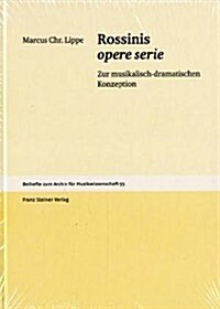 Rossinis Opere Serie: Zur Musikalisch-Dramatischen Konzeption (Hardcover)