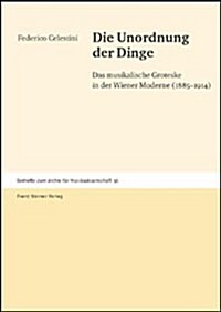 Die Unordnung Der Dinge: Das Musikalische Groteske in Der Wiener Moderne (1885-1914) (Hardcover)