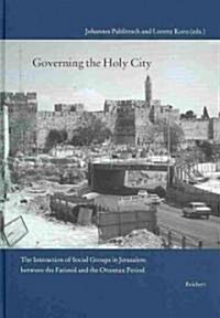 Governing the Holy City: The Interaction of Social Groups in Jerusalem Between the Fatimid and the Ottoman Period (Hardcover)