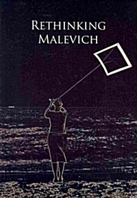 Rethinking Malevich : Proceedings of a Conference in Celebration of the 125th Anniversary of Kazimir Malevichs Birth (Hardcover)