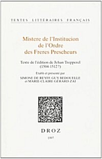 Mistere de LInstitucion de LOrdre Des Freres Prescheurs: Texte de LEdition de Jehan Trepperel (1504-1512?) (Paperback)