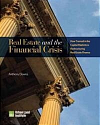 Real Estate and the Financial Crisis: How Turmoil in the Capital Markets Is Restructuring Real Estate Finance                                          (Paperback)