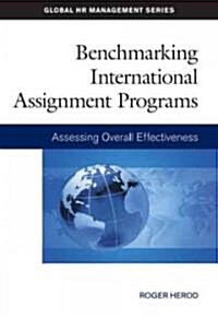 Benchmarking International Assignment Programs: Assessing Overall Effectiveness (Paperback)