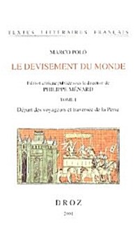 Marco Polo: Le Devisement Du Monde. Tome I: Depart Des Voyageurs Et Traversee de La Perse Eedited by Philippe Menard                                   (Paperback)