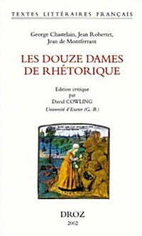 George Chastelain, Jean Robertet, Jean de Montferrant: Les Douze Dames de Rhetorique (Paperback)