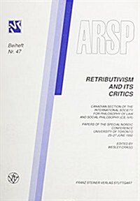 Retributivism and Its Critics: Canadian Section of the International Association for Philosophy of Law and Social Philosophy. Special Nordic Conferen (Paperback)