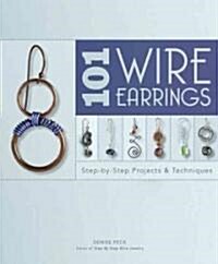 101 Wire Earrings: Step-By-Step Projects & Techniques (Paperback)