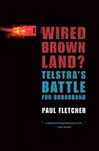 Wired Brown Land? Telstras Battle for Broadband (Paperback)