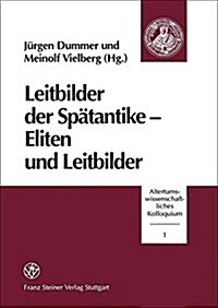 Leitbilder Der Spatantike - Eliten Und Leitbilder (Paperback)