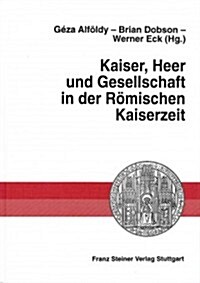 Kaiser, Heer Und Gesellschaft in Der Romischen Kaiserzeit: Gedenkschrift Fur Eric Birley (Hardcover)