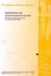 Stadtbucher ALS Namenkundliche Quelle: Vortrage Des Kolloquiums Vom 18.-20. September 1998 (Paperback)