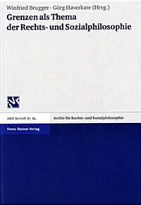 Grenzen ALS Thema Der Rechts- Und Sozialphilosophie: Referate Der Tagung Der Deutschen Sektion Der Internationalen Vereinigung Fur Rechts- Und Sozialp (Paperback)